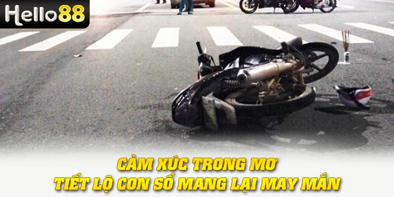 Mơ Thấy Tai Nạn - Báo Hiệu Vận Xui hay Tin Vui Bất Ngờ 4 Cảm xúc trong mơ tiết lộ con số mang lại may mắn