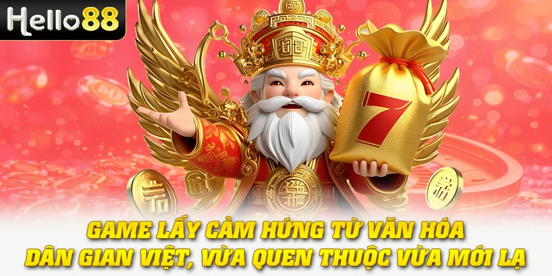 Nổ Hũ Dân Gian Việt Nam - Tái Hiện Nét Văn Hoá Truyền Thống 2 Game lấy cảm hứng từ văn hóa dân gian Việt, vừa quen thuộc vừa mới lạ