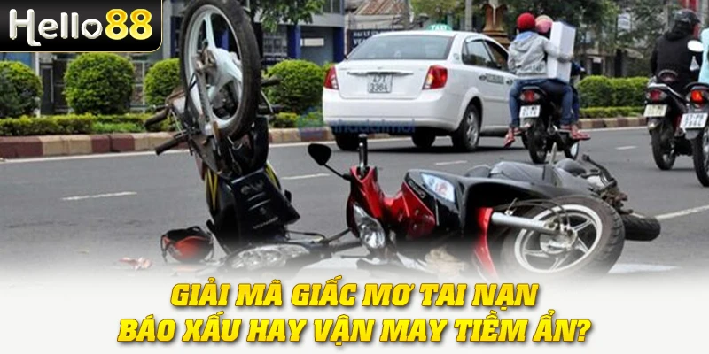 Mơ Thấy Tai Nạn - Báo Hiệu Vận Xui hay Tin Vui Bất Ngờ 3 Giải mã giấc mơ tai nạn: báo xấu hay vận may tiềm ẩn?