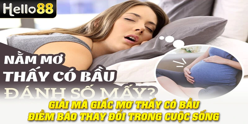 Mơ Thấy Có Bầu - Giải Mã Giấc Mơ Và ý Nghĩa Đặc Biệt 2 Giải mã giấc mơ thấy có bầu - Điềm báo thay đổi trong cuộc sống