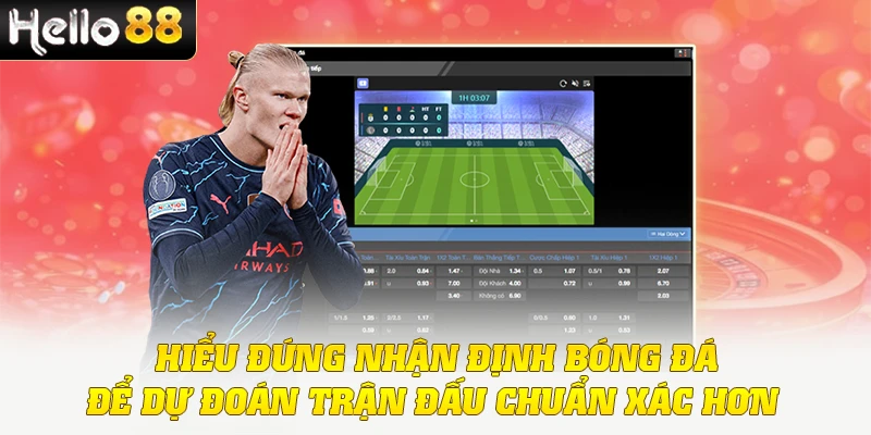 Nhận Định Bóng Đá - Bí Quyết Phân Tích Siêu Chuẩn Xác 2 Hiểu đúng nhận định bóng đá để dự đoán trận đấu chuẩn xác hơn