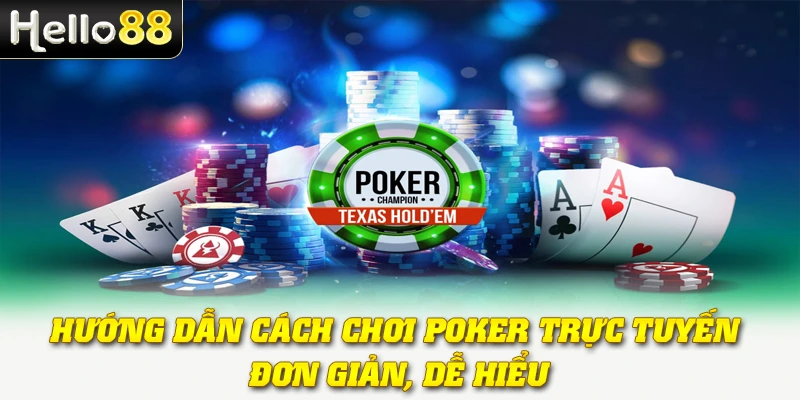 Poker Hello88: Tựa Game Bài Kinh Điển Cho Tín Đồ Đam Mê 3 Hướng dẫn cách chơi Poker trực tuyến đơn giản, dễ hiểu