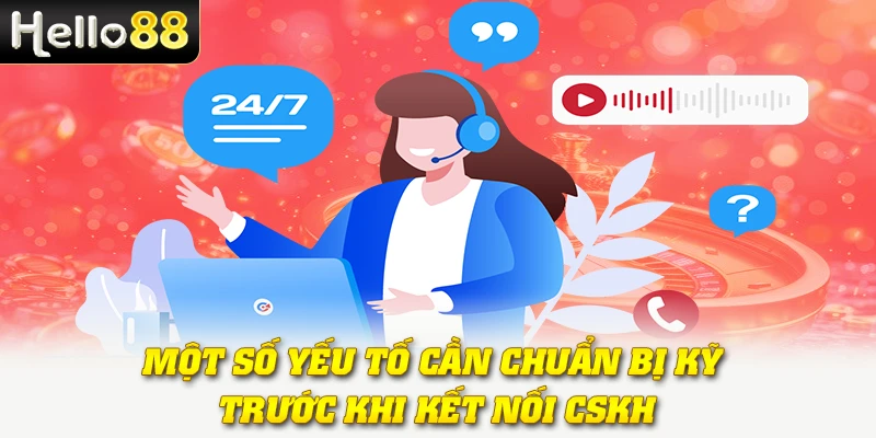 Liên Hệ Hello88: Các Cách Kết Nối Nhanh Và Hiệu Quả 3 Một số yếu tố cần chuẩn bị kỹ trước khi kết nối CSKH
