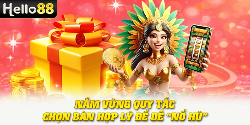 Kim Hoa Nổ Hũ - Bí Quyết Quay Hũ Trúng Thưởng Khủng 2025 3 Nắm vững quy tắc, chọn bàn hợp lý để dễ “nổ hũ”