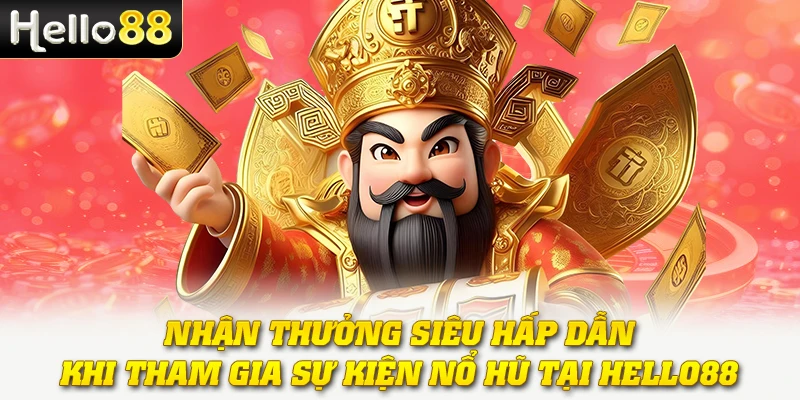 Nổ Hũ Kho Báu - Cuộc Phiêu Lưu Săn Vàng Cực Cuốn Hút 4 Nhận thưởng siêu hấp dẫn khi tham gia sự kiện nổ hũ tại Hello88