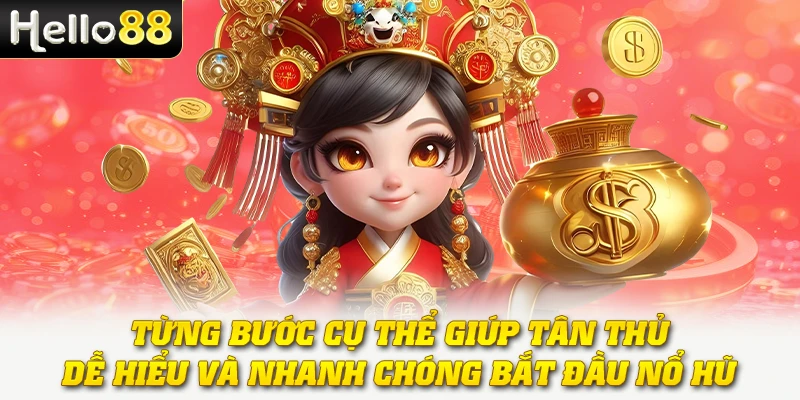 Nổ Hũ Dân Gian Việt Nam - Tái Hiện Nét Văn Hoá Truyền Thống 3 Từng bước cụ thể giúp tân thủ dễ hiểu và nhanh chóng bắt đầu nổ hũ
